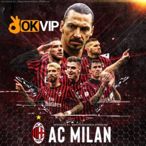 CLB AC Milan – Biểu Tượng Bất Tử Của Bóng Đá Ý & Cùng Okvip