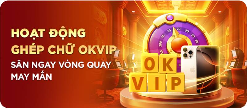 Hoạt động ghép chữ OKVIP – Vòng quay may mắn, quà công nghệ