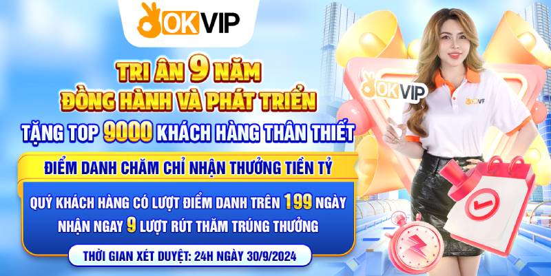 Lý do sự kiện tri ân 9 năm OKVIP khiến dân cá cược phải “sốt ruột” tham gia