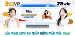 Nhà Cái 78win – “Con Át Chủ Bài” Của Liên Minh OKVip