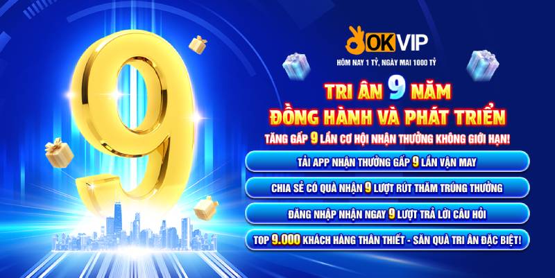Tri Ân 9 Năm Đồng Hành Và Phát Triển OKVIP - Đột Phá Ưu Đãi